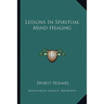 Lessons In Spiritual Mind Healing