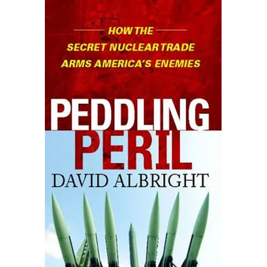 Peddling Peril: How the Secret Nuclear Trade Arms America's Enemie