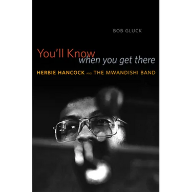 You'll Know When You Get There: Herbie Hancock and the Mwandishi Band