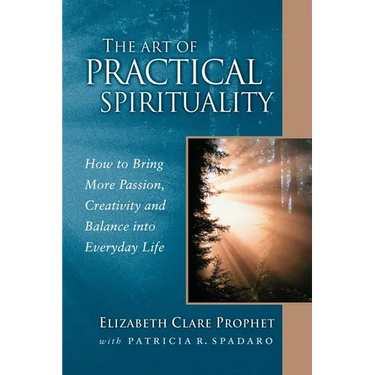 The Art of Practical Spirituality: How to Bring More Passion, Creativity and Balance Into Everyday Life