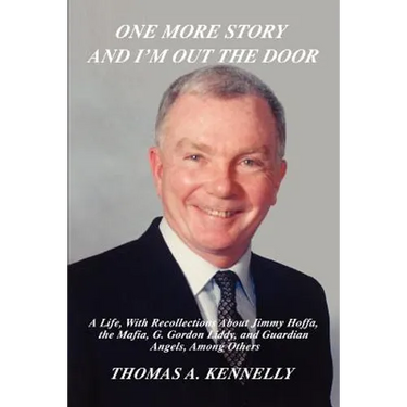 One More Story and I'm Out the Door: A Life, with Recollections about Jimmy Hoffa, the Mafia, G. Gordon Liddy, and Guardian Angels, Among Others