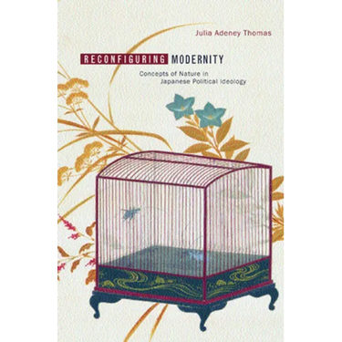 Reconfiguring Modernity: Concepts of Nature in Japanese Political Ideology