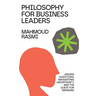 Philosophy for Business Leaders: Asking Questions, Navigating Uncertainty, and the Quest for Meaning