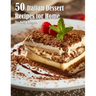 50 Italian Dessert Recipes for Home
