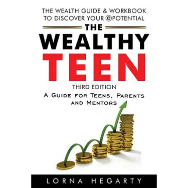 The Wealthy Teen: A Guide for Teens, Parents and Mentors