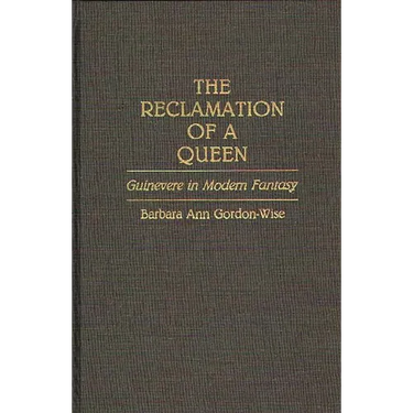 The Reclamation of a Queen: Guinevere in Modern Fantasy