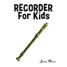 Recorder for Kids: Christmas Carols, Classical Music, Nursery Rhymes, Traditional & Folk Songs!