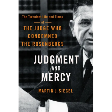 Judgment and Mercy: The Turbulent Life and Times of the Judge Who Condemned the Rosenbergs