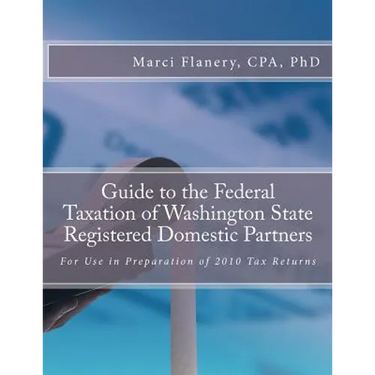 Guide to the Federal Taxation of Washington State Registered Domestic Partners: For Preparation of 2010 Individual Tax Returns