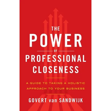 The Power of Professional Closeness: A Guide to Taking a Holistic Approach to Your Business
