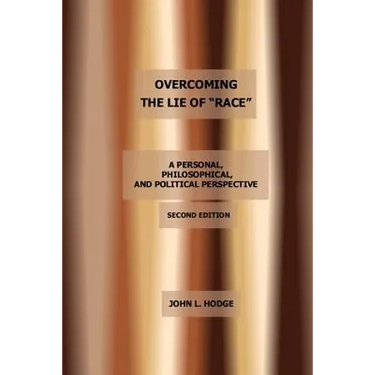 Overcoming the Lie of "Race": A Personal, Philosophical, and Political Perspective, Second Edition