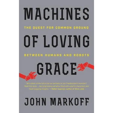 Machines of Loving Grace: The Quest for Common Ground Between Humans and Robots