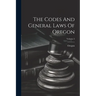 The Codes And General Laws Of Oregon; Volume 2
