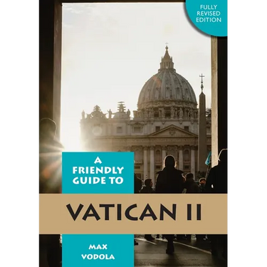 Friendly Guide to Vatican II Revised Edition