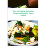 Hope and Healing: Nourishing Recipes cookbook for Cancer Patients