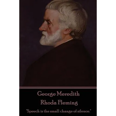 George Meredith - Rhoda Fleming: "Speech is the small change of silence."