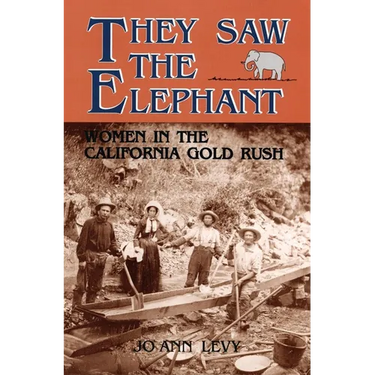 They Saw the Elephant: Women in the California Gold Rush
