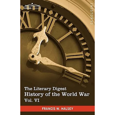 The Literary Digest History of the World War, Vol. VI (in Ten Volumes, Illustrated): Compiled from Original and Contemporary Sources: American, Britis
