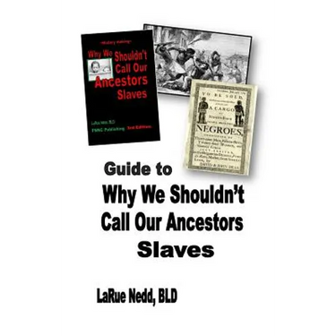 Guide to Why We Shouldn't Call Our Ancestors Slaves