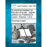 A practical treatise on the law of trusts: eighth edition by Frederick A. Lewin. Volume 1 of 2
