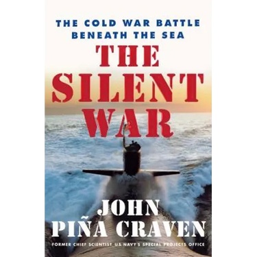 The Silent War: The Cold War Battle Beneath the Sea
