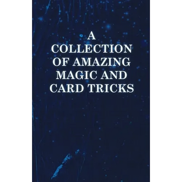 A Collection of Amazing Magic and Card Tricks