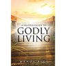 A Helpful Guide to Godly Living