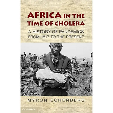 Africa in the Time of Cholera: A History of Pandemics from 1817 to the Present