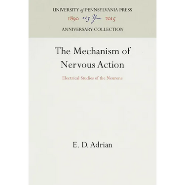 The Mechanism of Nervous Action: Electrical Studies of the Neurone