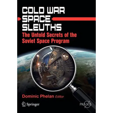 Cold War Space Sleuths: The Untold Secrets of the Soviet Space Program