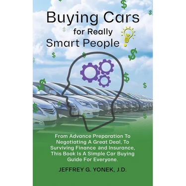 Buying Cars for Really Smart People: From Advance Preparation To Negotiating A Great Deal, To Surviving Finance and Insurance, This Book Is A Simple C