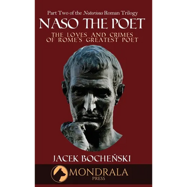 Naso The Poet, The Loves and Crimes of Rome's Greatest Poet