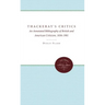 Thackeray's Critics: An Annotated Bibliography of British and American Criticism, 1836-1901