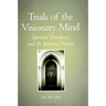 Trials of the Visionary Mind: Spiritual Emergency and the Renewal Process
