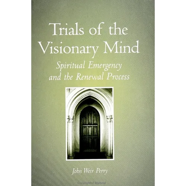 Trials of the Visionary Mind: Spiritual Emergency and the Renewal Process