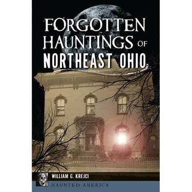 Forgotten Hauntings of Northeast Ohio