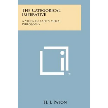 The Categorical Imperative: A Study in Kant's Moral Philosophy