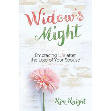 Widow's Might: Embracing Life After the Loss of Your Spouse