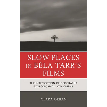 Slow Places in Béla Tarr's Films: The Intersection of Geography, Ecology, and Slow Cinema