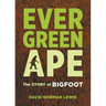 Evergreen Ape: The Story of Bigfoot