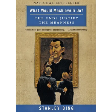 What Would Machiavelli Do?: The Ends Justify the Meanness