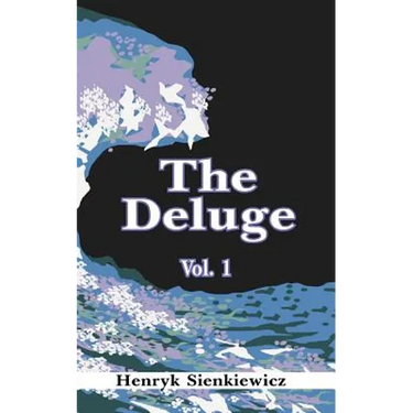 The Deluge, Volume I: An Historical Novel of Poland, Sweden, and Russia