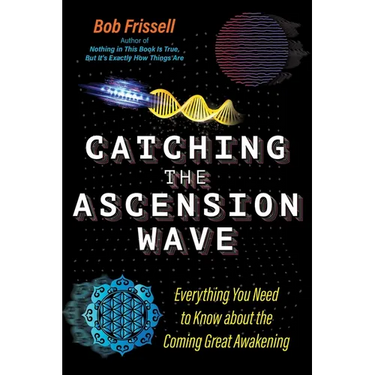 Catching the Ascension Wave: Everything You Need to Know about the Coming Great Awakening