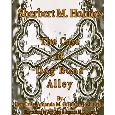 Sherbert M. Holmes The Case of Dog Bone Alley