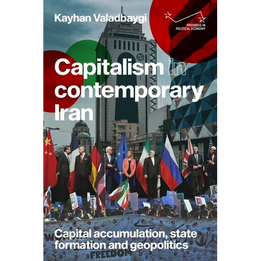Capitalism in Contemporary Iran: Capital Accumulation, State Formation and Geopolitics