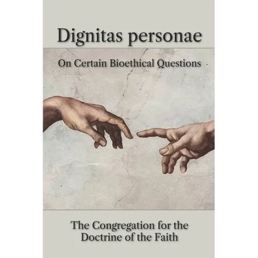 Dignitas personae: On Certain Bioethical Questions