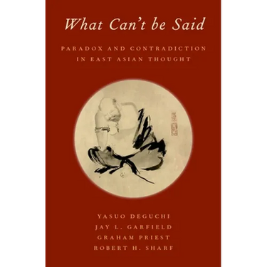 What Can't Be Said: Paradox and Contradiction in East Asian Thought