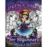 Fairy Tale Princesses & Storybook Darlings Coloring Book for Beginners