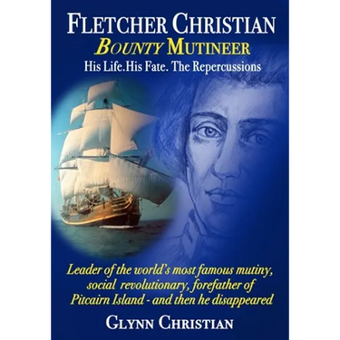 Fletcher Christian Bounty Mutineer: His Life. His Fate. The Repercussions.: Black and White edition