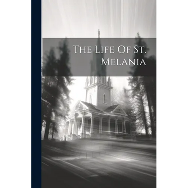The Life Of St. Melania